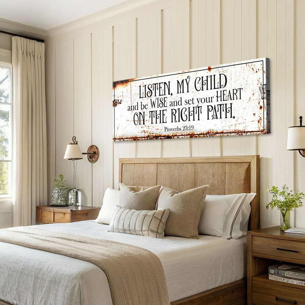 Be Wise and Set Your Heart on The Right Path - Proverbs 23:19 Faith Sign II