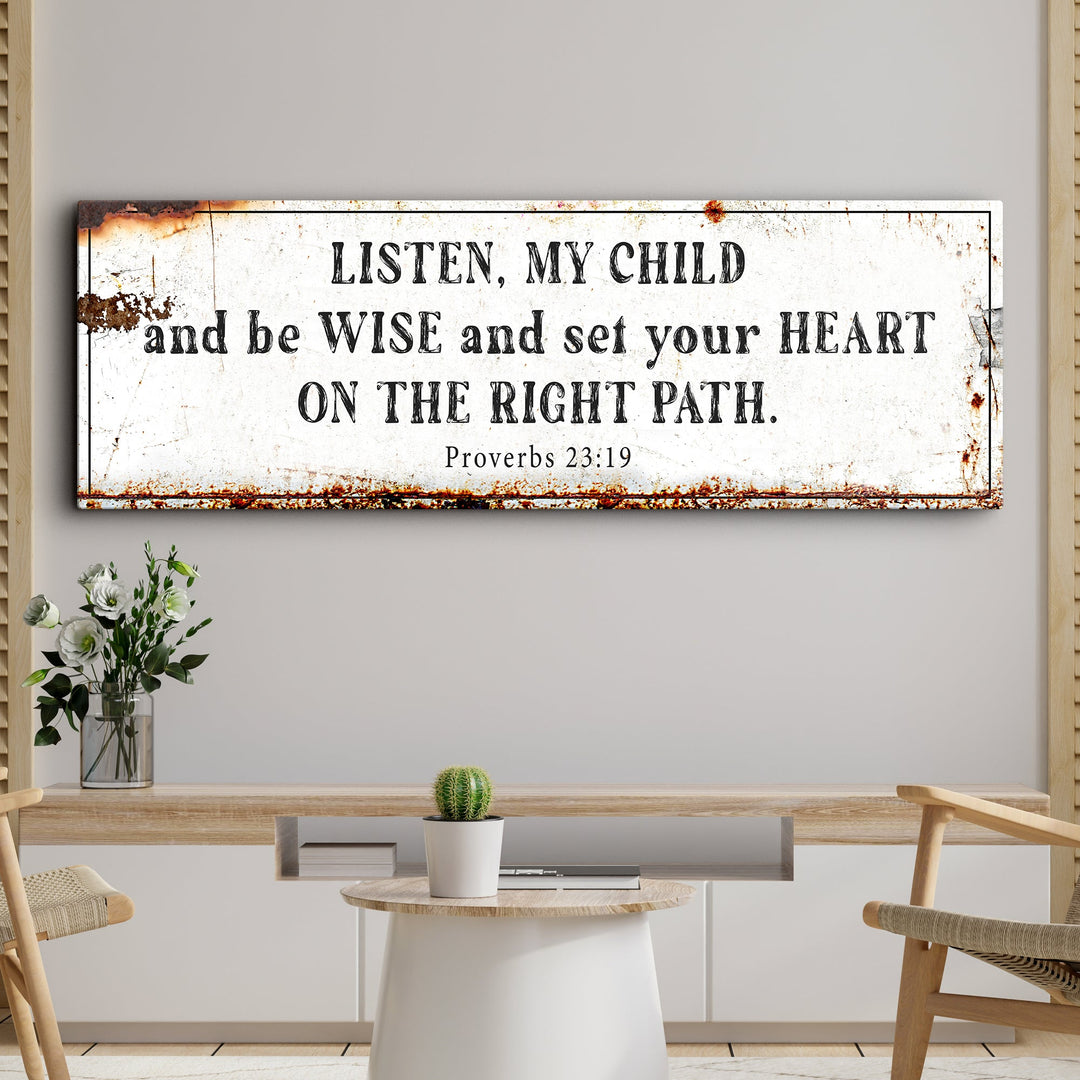 Be Wise and Set Your Heart on The Right Path - Proverbs 23:19 Faith Sign