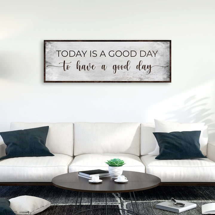 Today Is A Good Day To Have A Good Day Sign