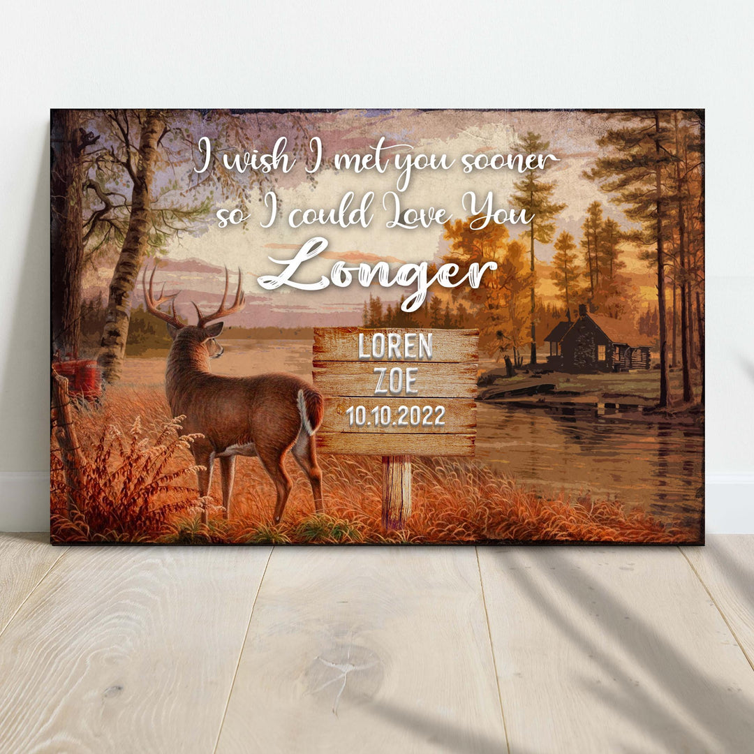 I Wish I Met You Sooner So I Could Love You Longer Sign