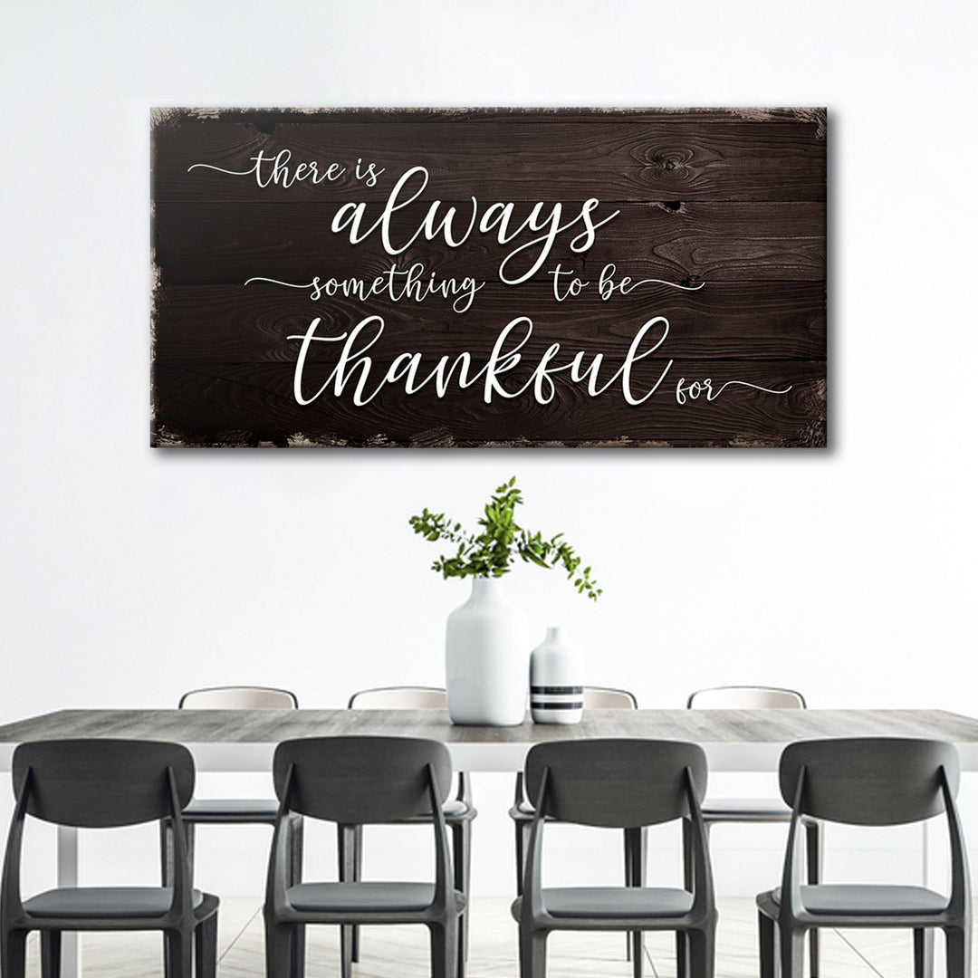 There Is Always Something To Be Thankful For Sign