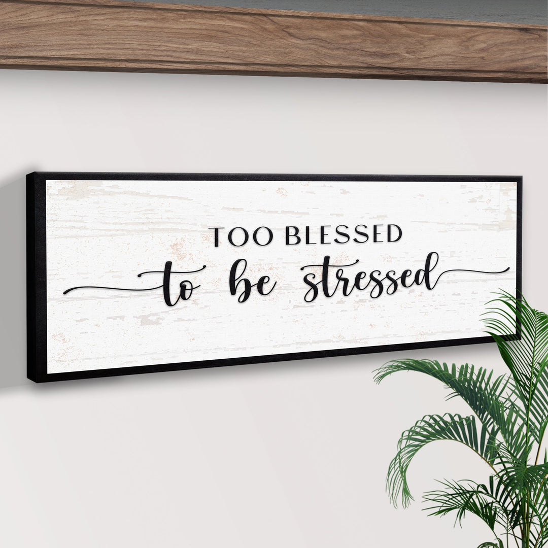 Too Blessed To Be Stressed Sign II