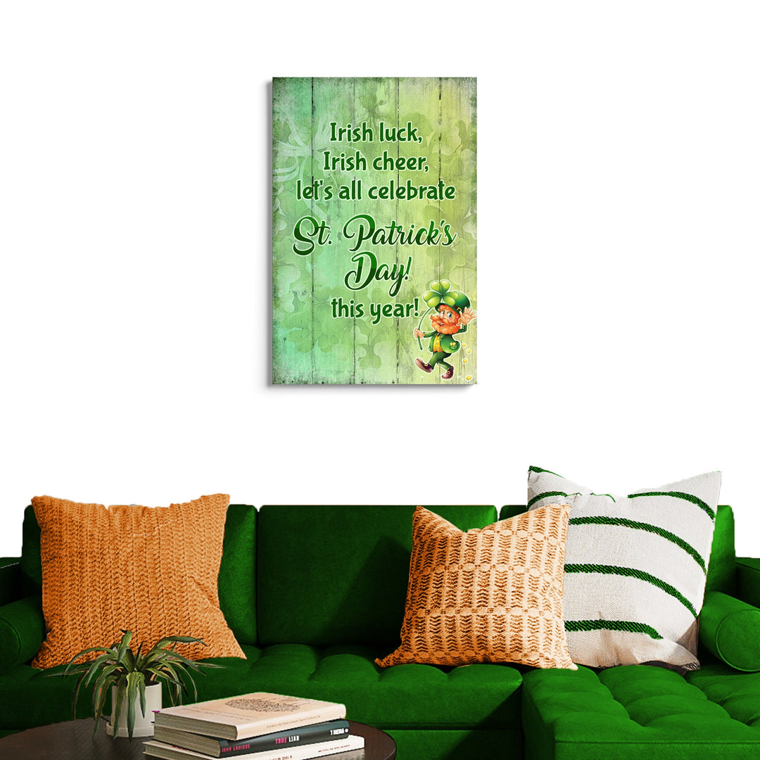Irish Luck, Irish Cheer, Let's All Celebrate St. Patrick's Day This Year Sign