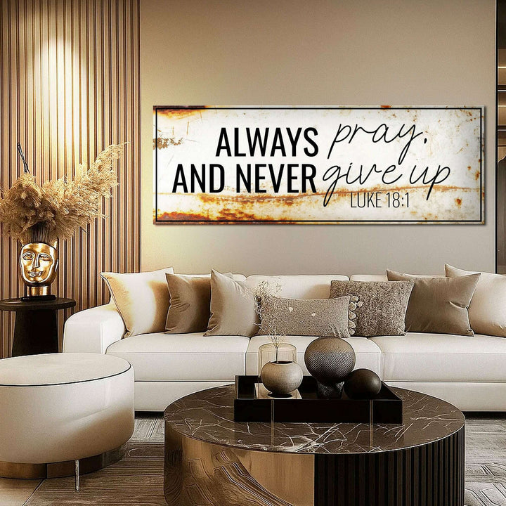 Always Pray And Never Give Up - Luke 18:1 Faith Sign III