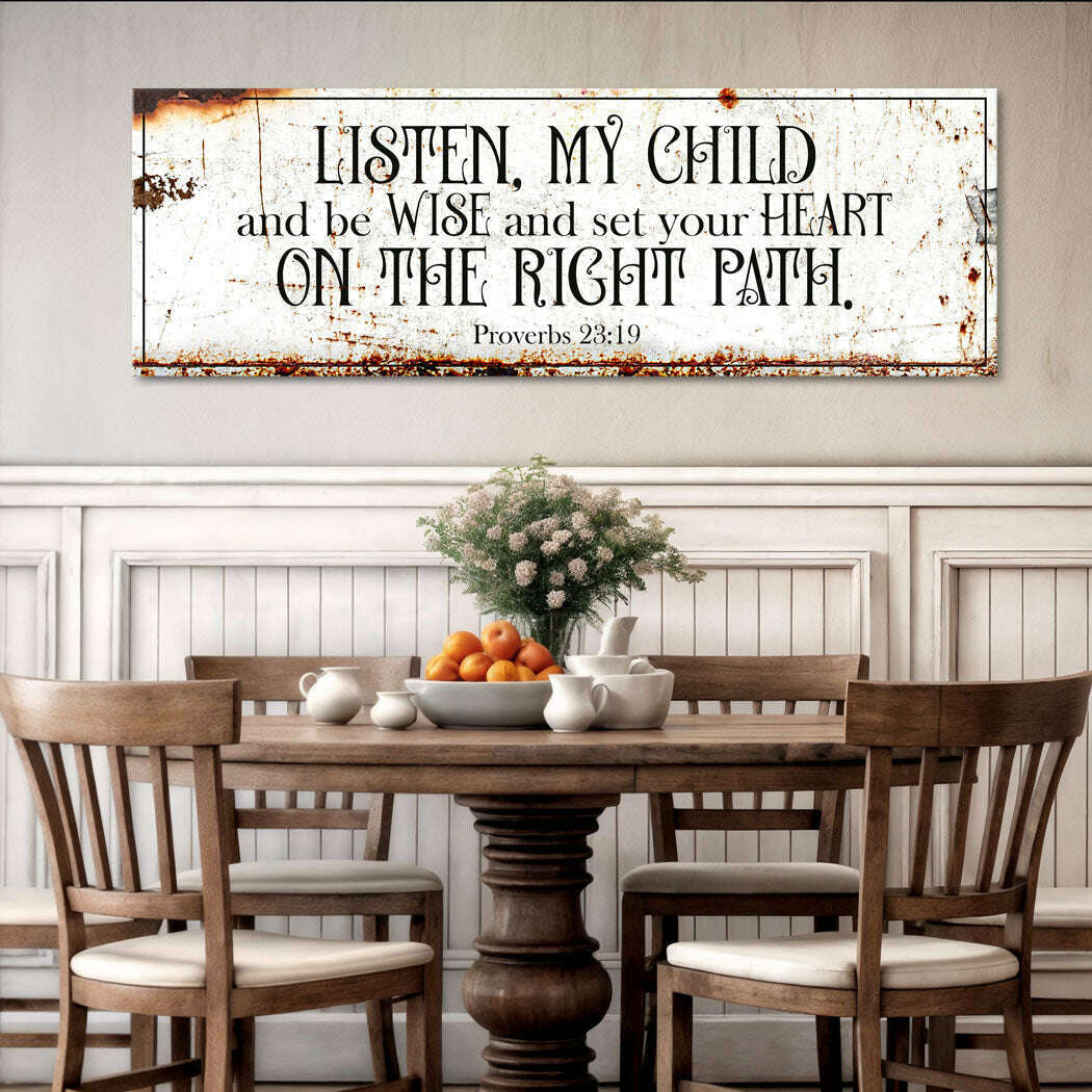 Be Wise and Set Your Heart on The Right Path - Proverbs 23:19 Faith Sign II