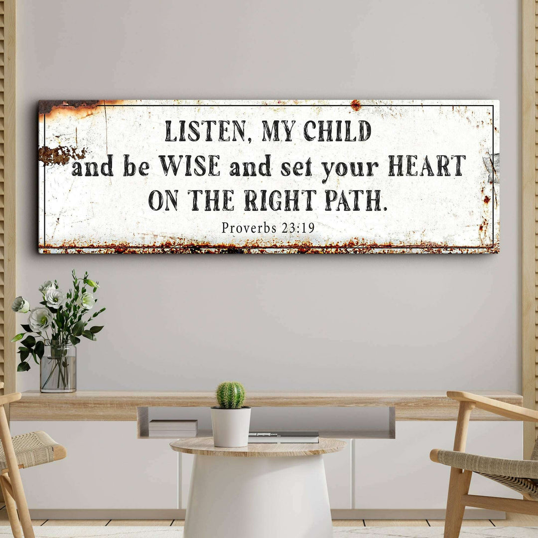 Be Wise and Set Your Heart on The Right Path - Proverbs 23:19 Faith Sign
