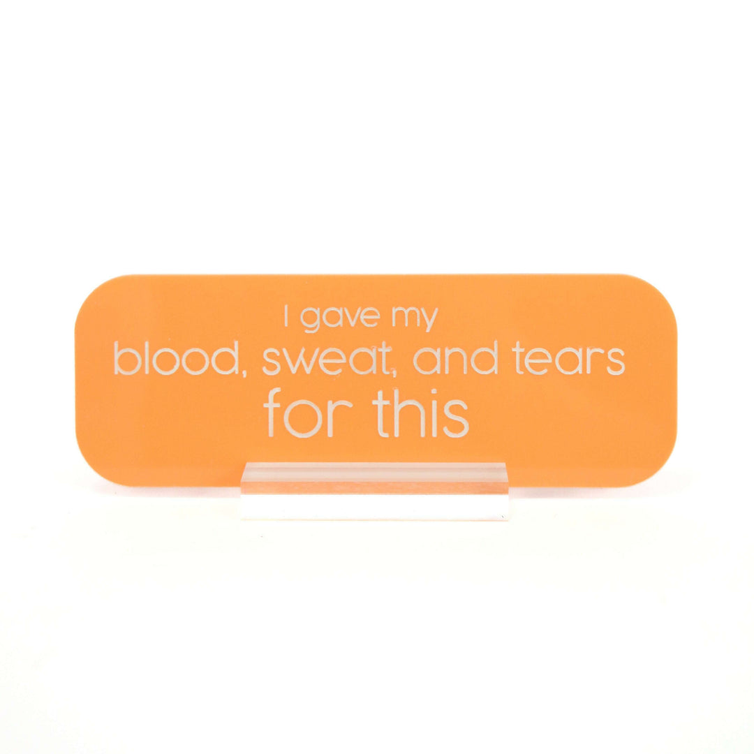 Blood sweat and tears acrylic desk name plate