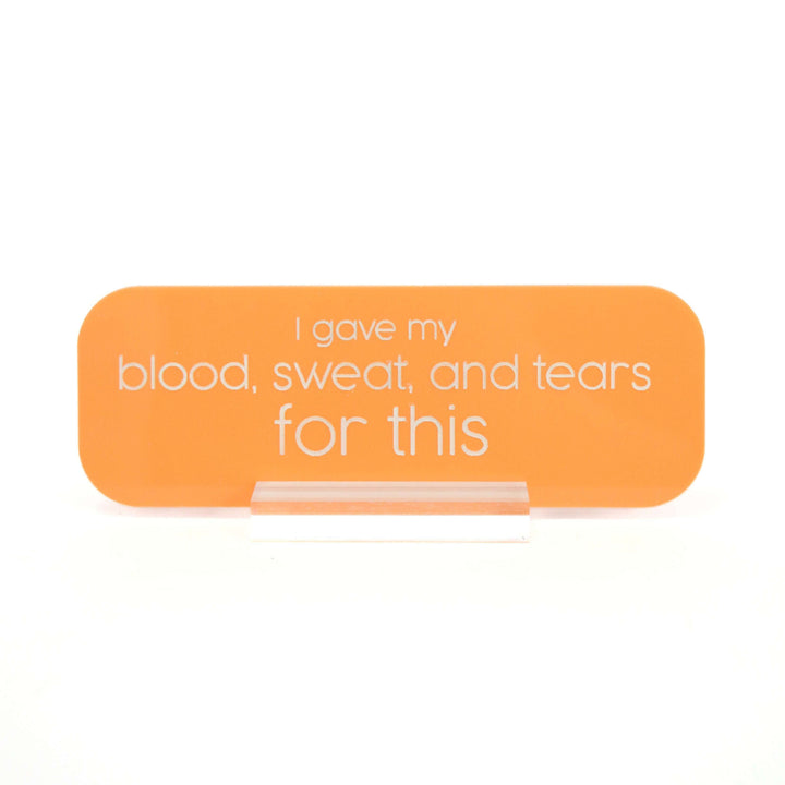 Blood sweat and tears acrylic desk name plate