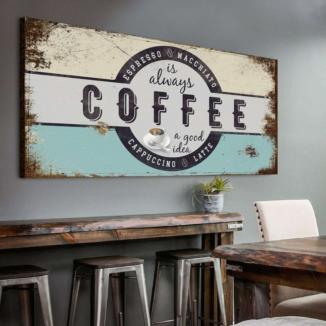 Coffee Is Always A Good Idea Sign