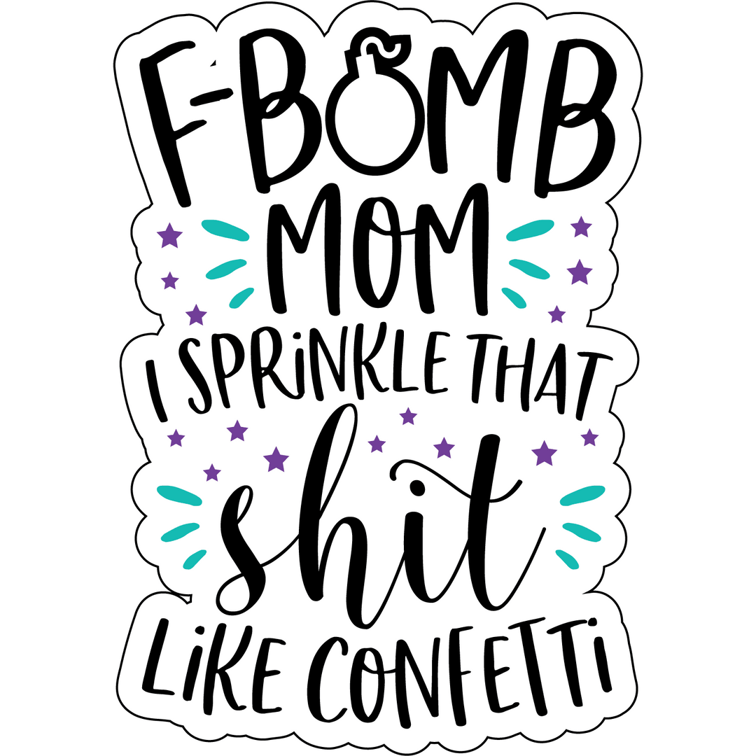 "F Bomb Mom" Sprinkle That Sh*t Like Confetti - Car Magnet
