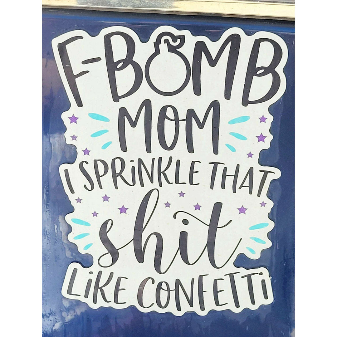 "F Bomb Mom" Sprinkle That Sh*t Like Confetti - Car Magnet