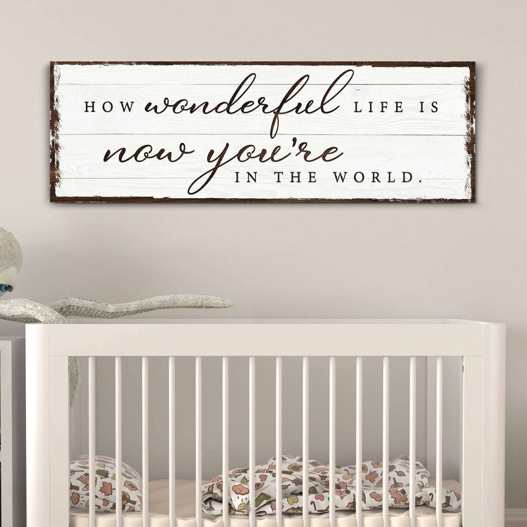 How Wonderful Life Is Now You're In The World Sign IV