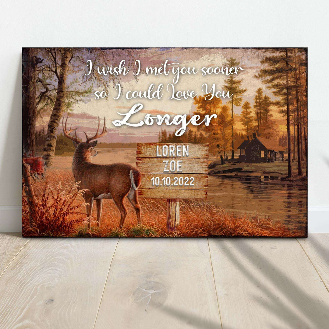I Wish I Met You Sooner So I Could Love You Longer Sign