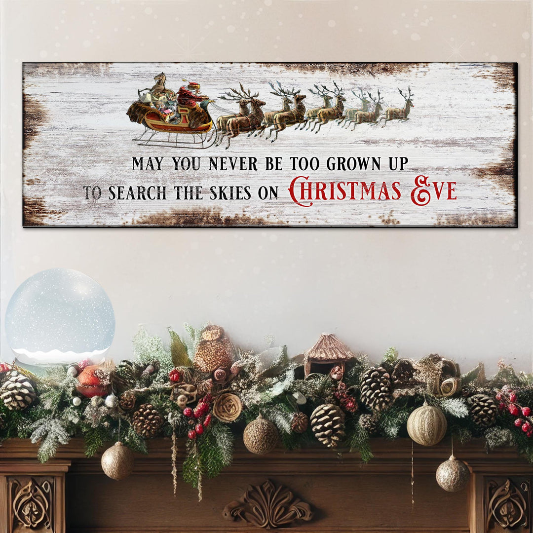 May You Never Be Too Grown Up To Search The Skies On Christmas Eve Sign II