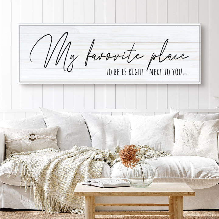 My Favorite Place To Be Is Right Next To You Sign