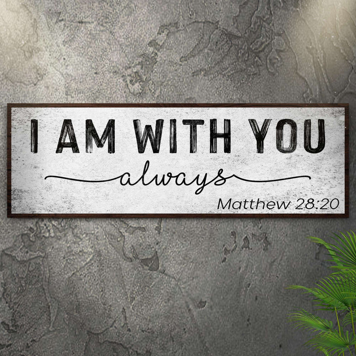 Matthew 28:20 - I Am With You Always Sign III