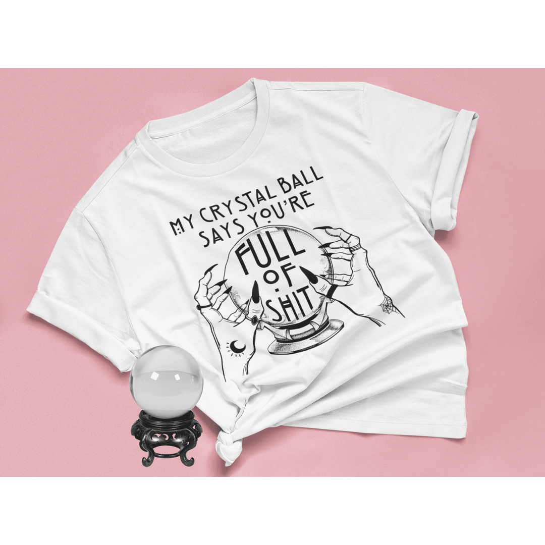 "My Crystal Ball Says" Witchy Tee - Unisex Shirt