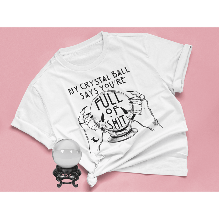 "My Crystal Ball Says" Witchy Tee - Unisex Shirt