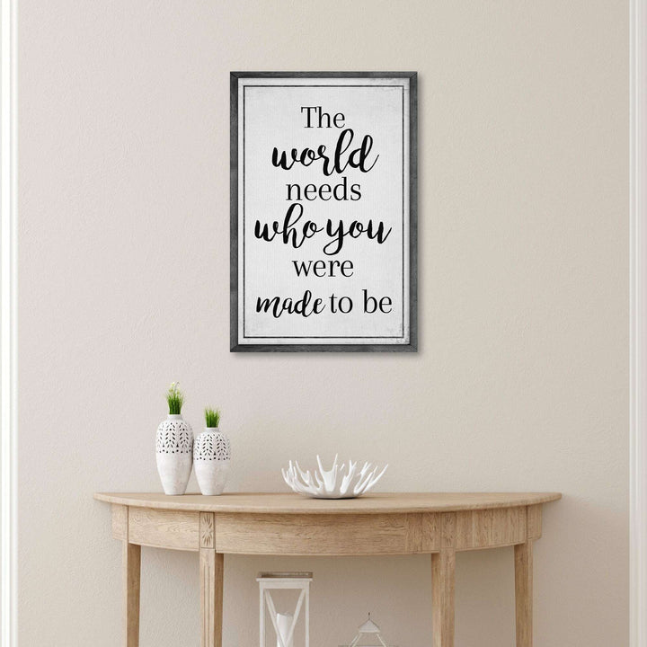The World Needs Who You Were Made To Be Sign III