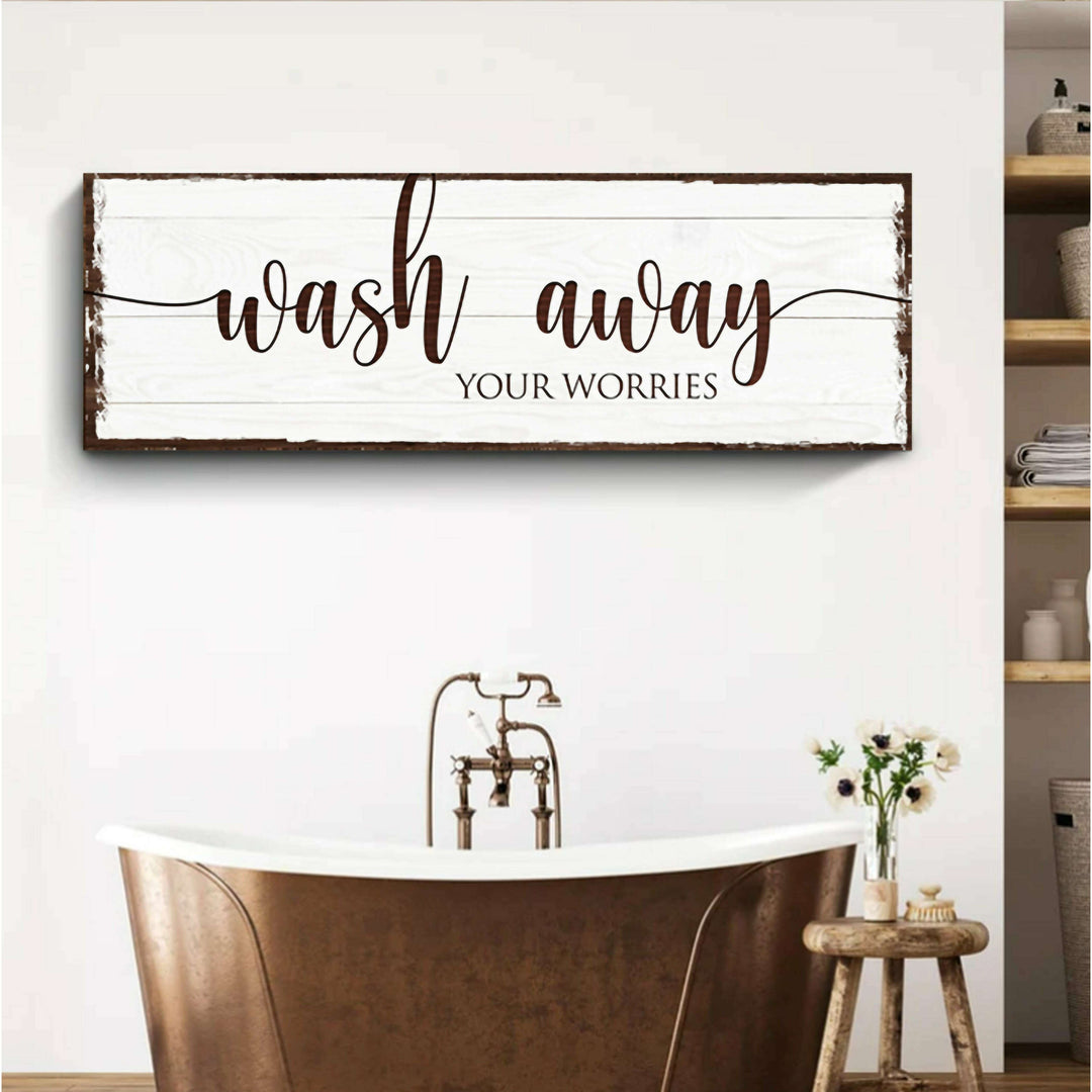 Wash Away Your Worries Bathroom Sign
